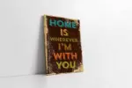 Home Is Wherever İ Am With You | Kanvas Tablo | Cam Tablo | Mdf Tablo | A37015
