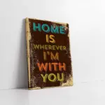 Home Is Wherever İ Am With You | Kanvas Tablo | Cam Tablo | Mdf Tablo | A37015